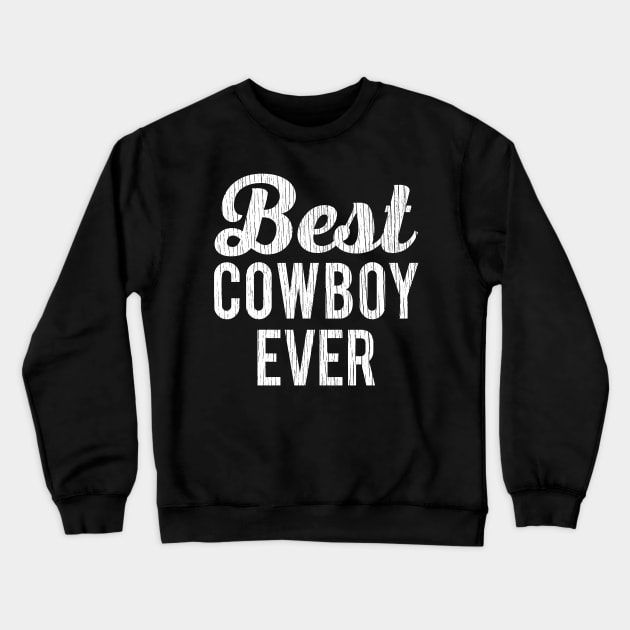 Best Cowboy Ever Crewneck Sweatshirt by Eyes4